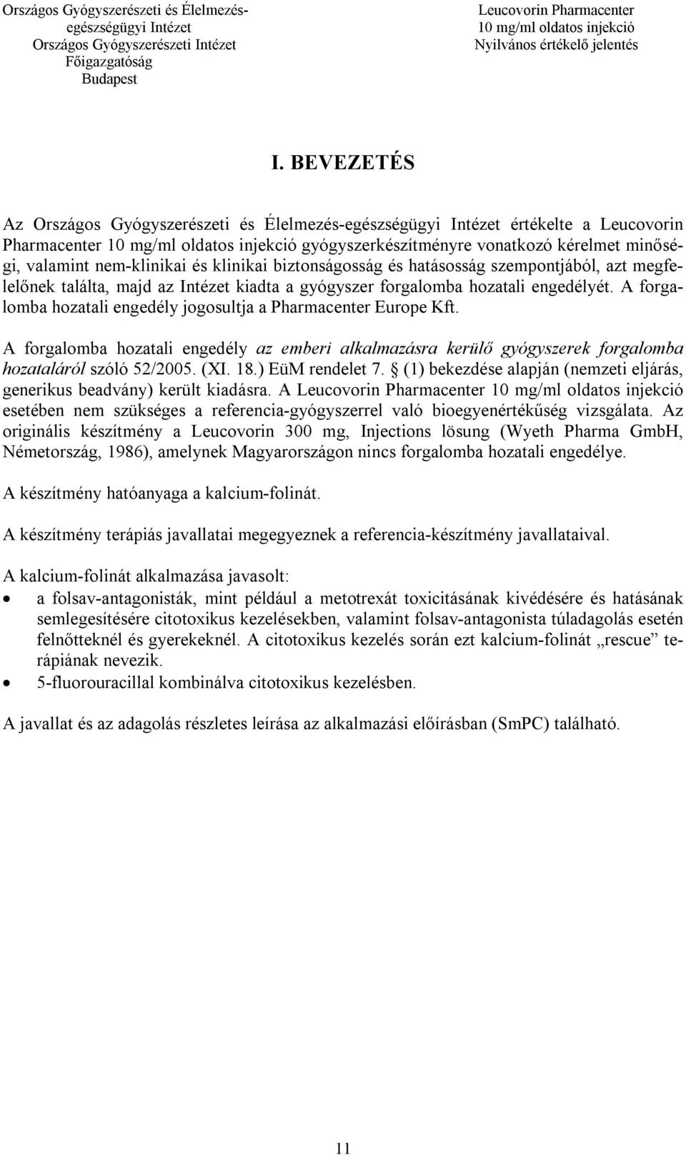A forgalomba hozatali engedély az emberi alkalmazásra kerülő gyógyszerek forgalomba hozataláról szóló 52/2005. (XI. 18.) EüM rendelet 7.