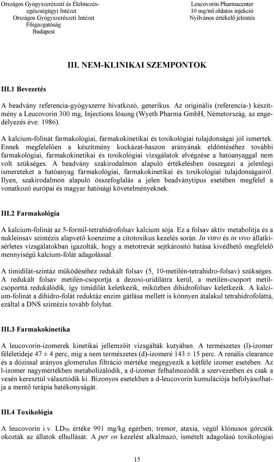 A kalcium-folinát farmakológiai, farmakokinetikai és toxikológiai tulajdonságai jól ismertek.