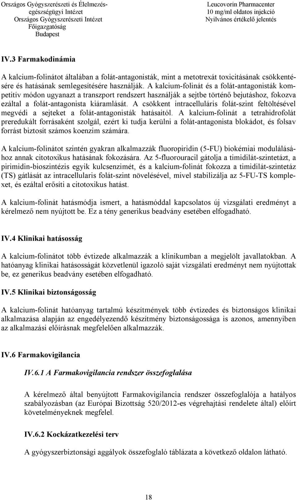 A csökkent intracelluláris folát-szint feltöltésével megvédi a sejteket a folát-antagonisták hatásaitól.