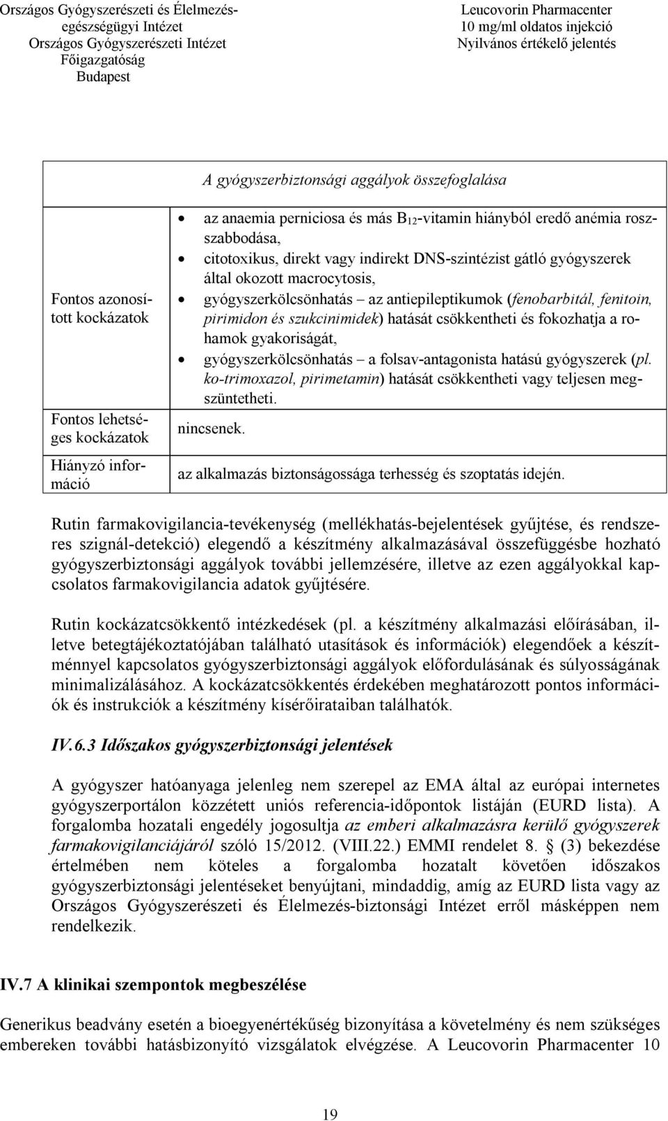 szukcinimidek) hatását csökkentheti és fokozhatja a rohamok gyakoriságát, gyógyszerkölcsönhatás a folsav-antagonista hatású gyógyszerek (pl.