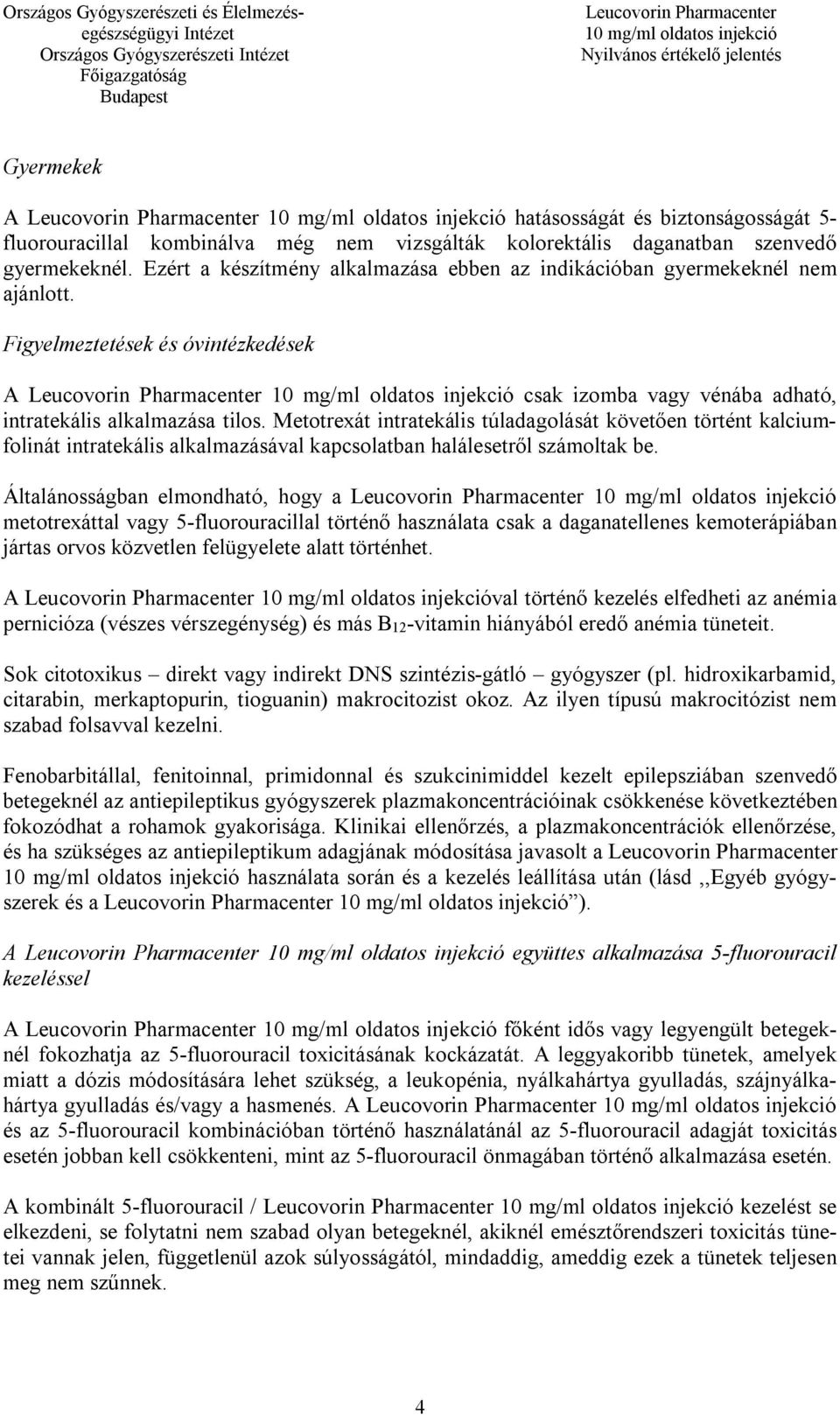 Metotrexát intratekális túladagolását követően történt kalciumfolinát intratekális alkalmazásával kapcsolatban halálesetről számoltak be.