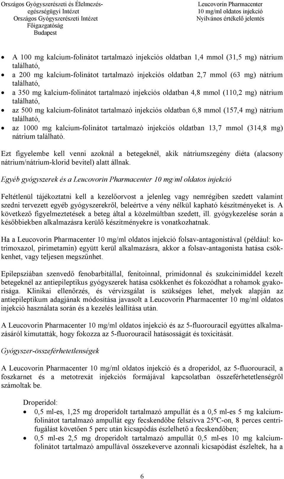 kalcium-folinátot tartalmazó injekciós oldatban 13,7 mmol (314,8 mg) nátrium található.