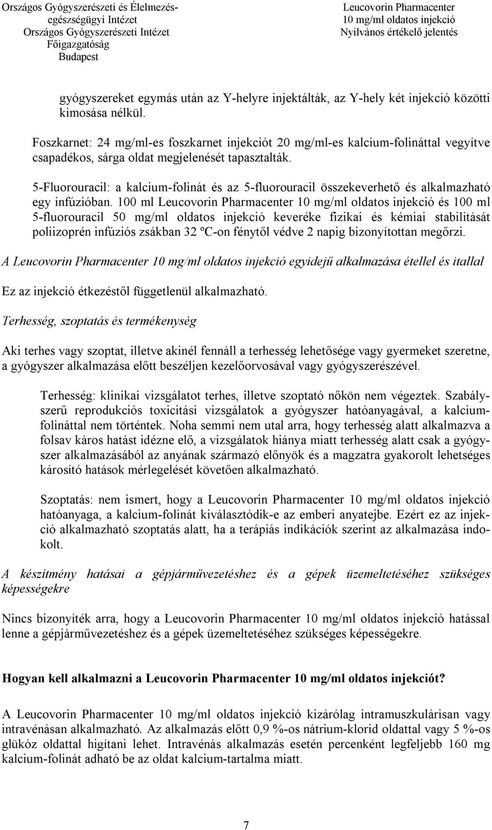 5-Fluorouracil: a kalcium-folinát és az 5-fluorouracil összekeverhető és alkalmazható egy infúzióban.
