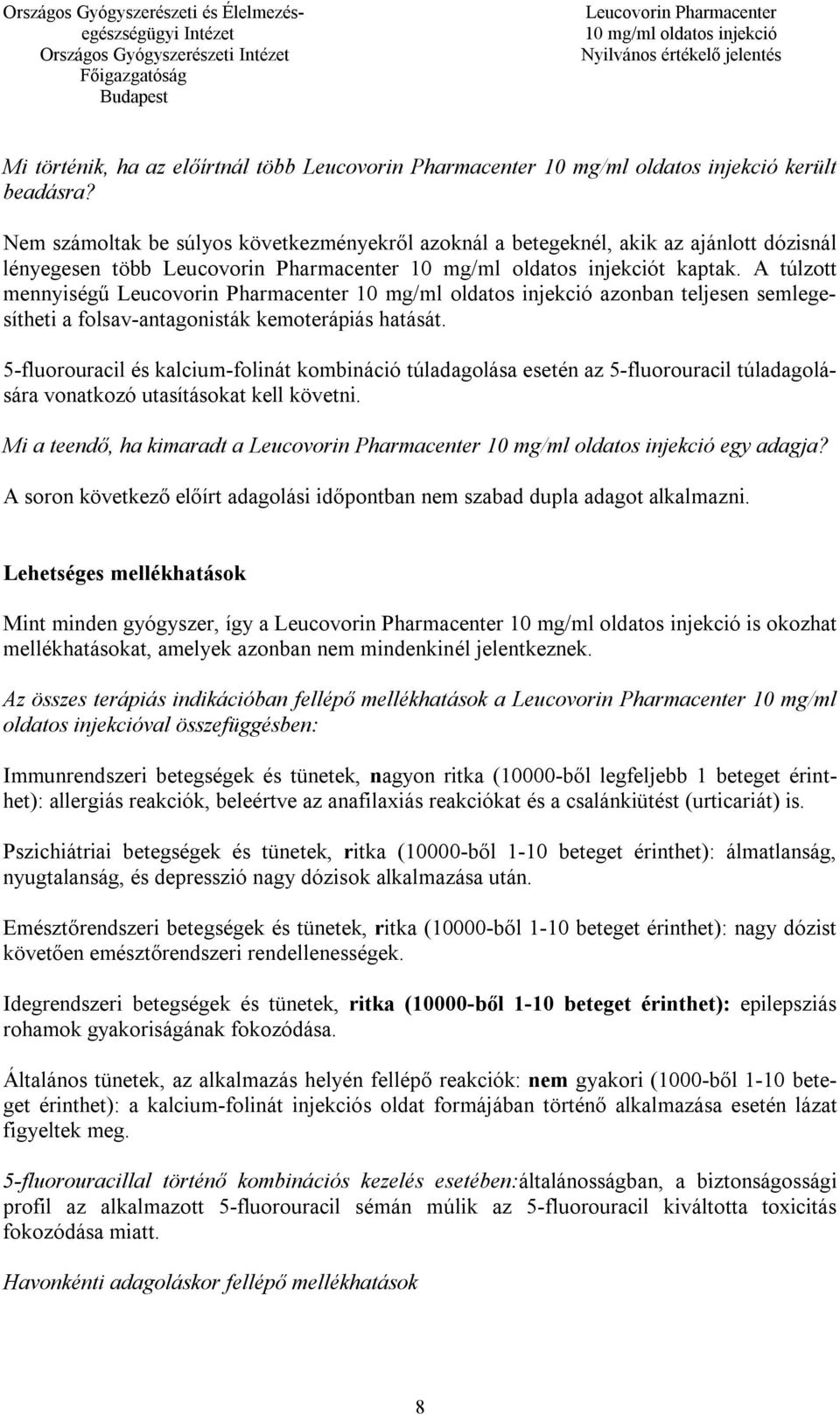 5-fluorouracil és kalcium-folinát kombináció túladagolása esetén az 5-fluorouracil túladagolására vonatkozó utasításokat kell követni. Mi a teendő, ha kimaradt a egy adagja?