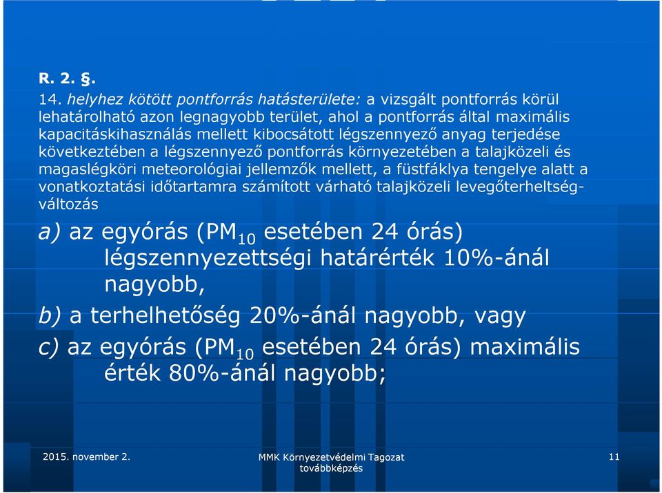 mellett kibocsátott légszennyező anyag terjedése következtében a légszennyező pontforrás környezetében a talajközeli és magaslégköri meteorológiai jellemzők