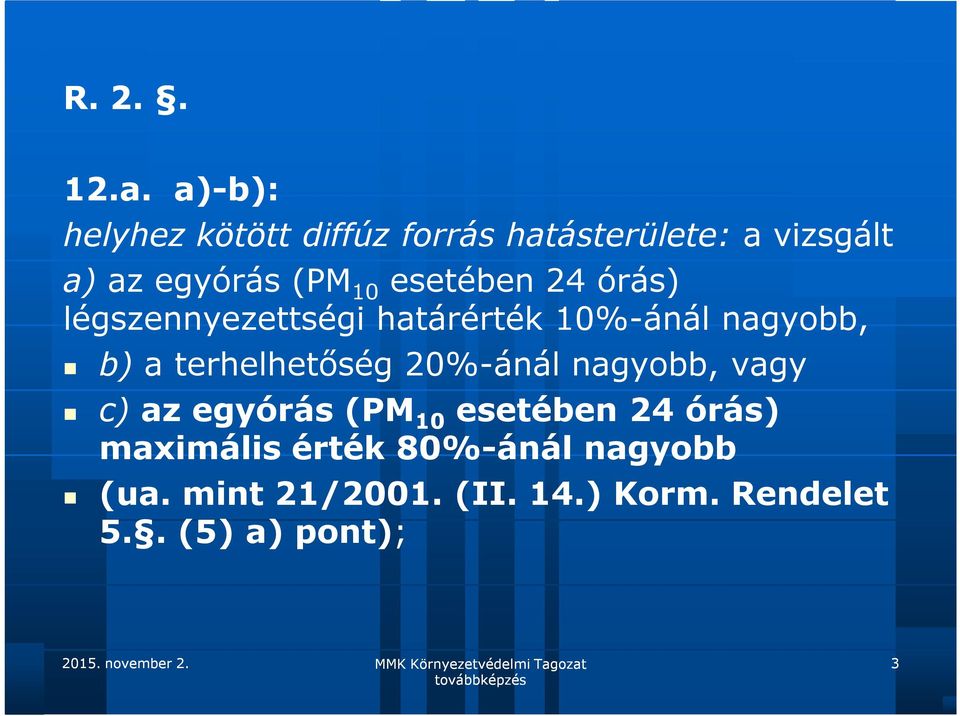 esetében 24 órás) légszennyezettségi határérték 10%-ánál nagyobb, b) a terhelhetőség