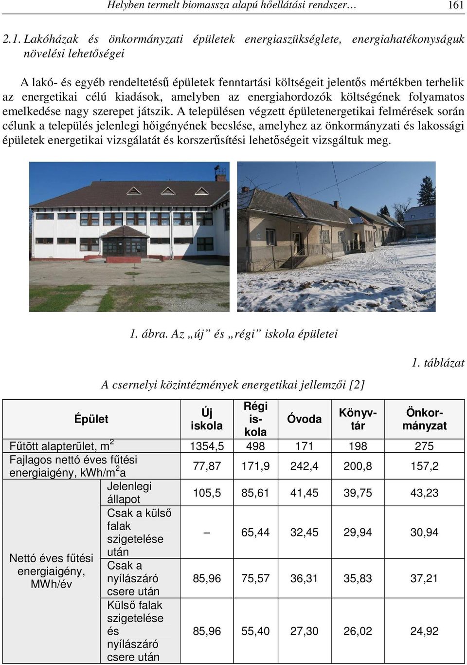 energetikai célú kiadások, amelyben az energiahordozók költségének folyamatos emelkedése nagy szerepet játszik.
