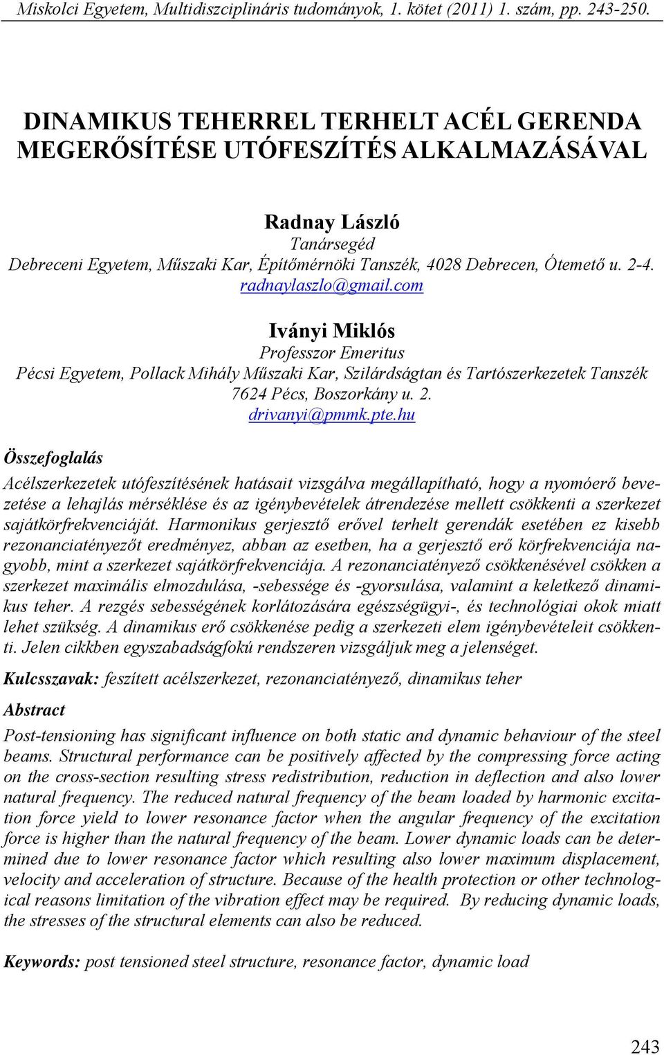 radnaylaszlo@gmail.com Iványi Miklós Professzor Emeritus Pécsi Egyetem, Pollack Mihály Műszaki Kar, Szilárdságtan és Tartószerkezetek Tanszék 7624 Pécs, Boszorkány u. 2. drivanyi@pmmk.pte.