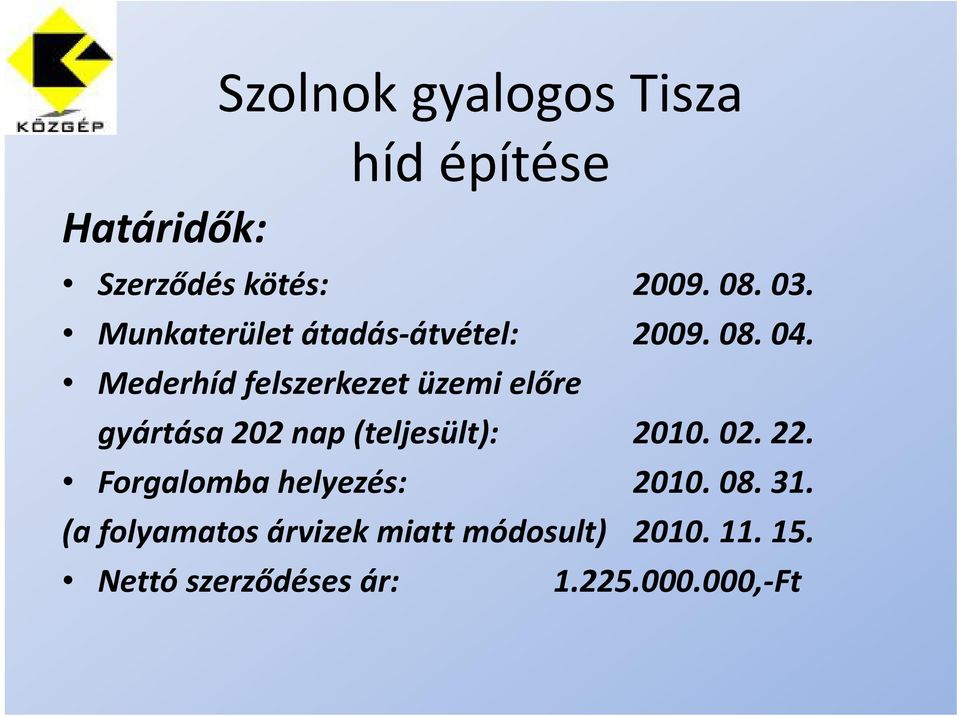 Mederhíd felszerkezet üzemi előre gyártása 202 nap (teljesült): 2010. 02. 22.