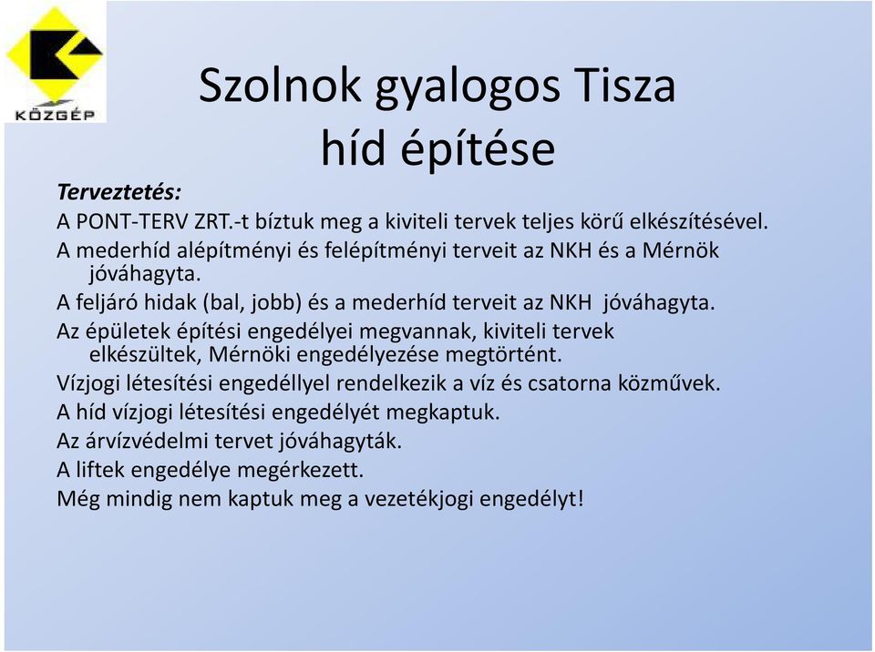 A feljáró hidak (bal, jobb) és a mederhíd terveit az NKH jóváhagyta.