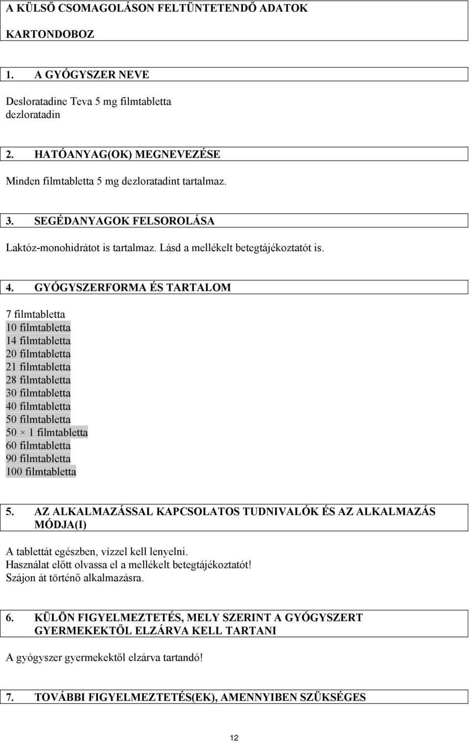 GYÓGYSZERFORMA ÉS TARTALOM 7 filmtabletta 10 filmtabletta 14 filmtabletta 20 filmtabletta 21 filmtabletta 28 filmtabletta 30 filmtabletta 40 filmtabletta 50 filmtabletta 50 1 filmtabletta 60