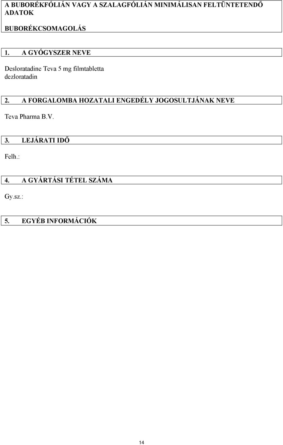 A GYÓGYSZER NEVE Desloratadine Teva 5 mg filmtabletta dezloratadin 2.