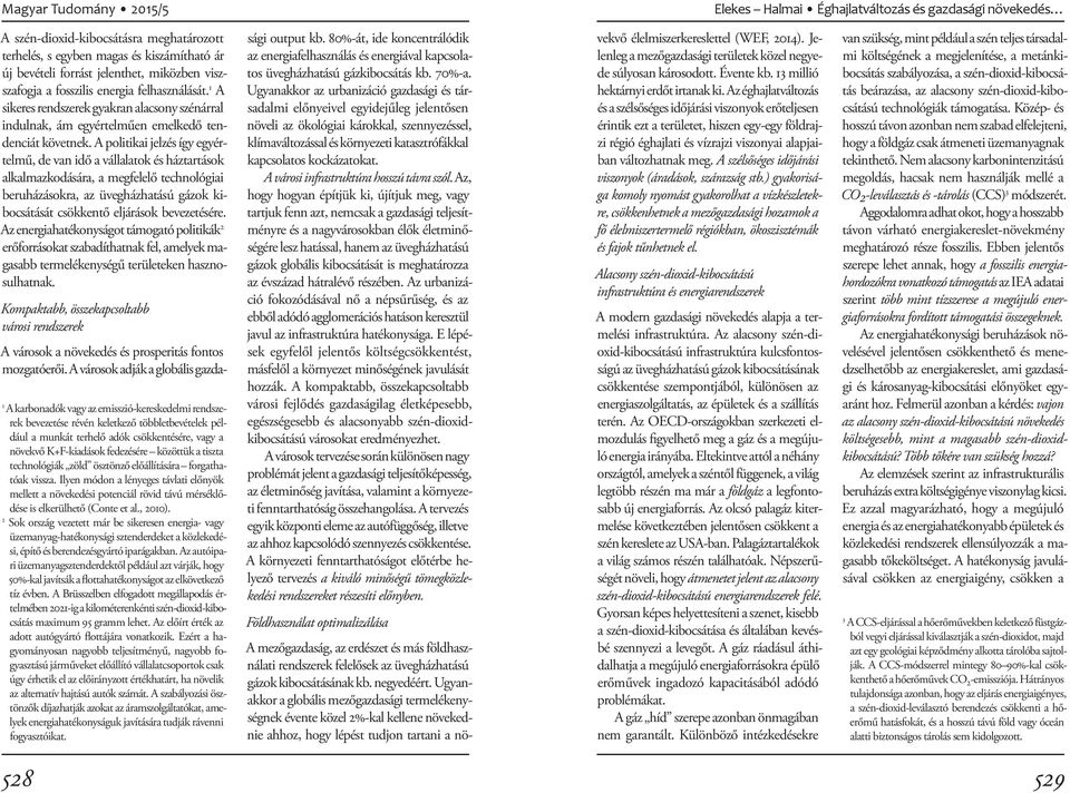 A politikai jelzés így egyértelmű, de van idő a vállalatok és háztartások alkalmazkodására, a megfelelő technológiai beruházásokra, az üvegházhatású gázok kibocsátását csökkentő eljárások