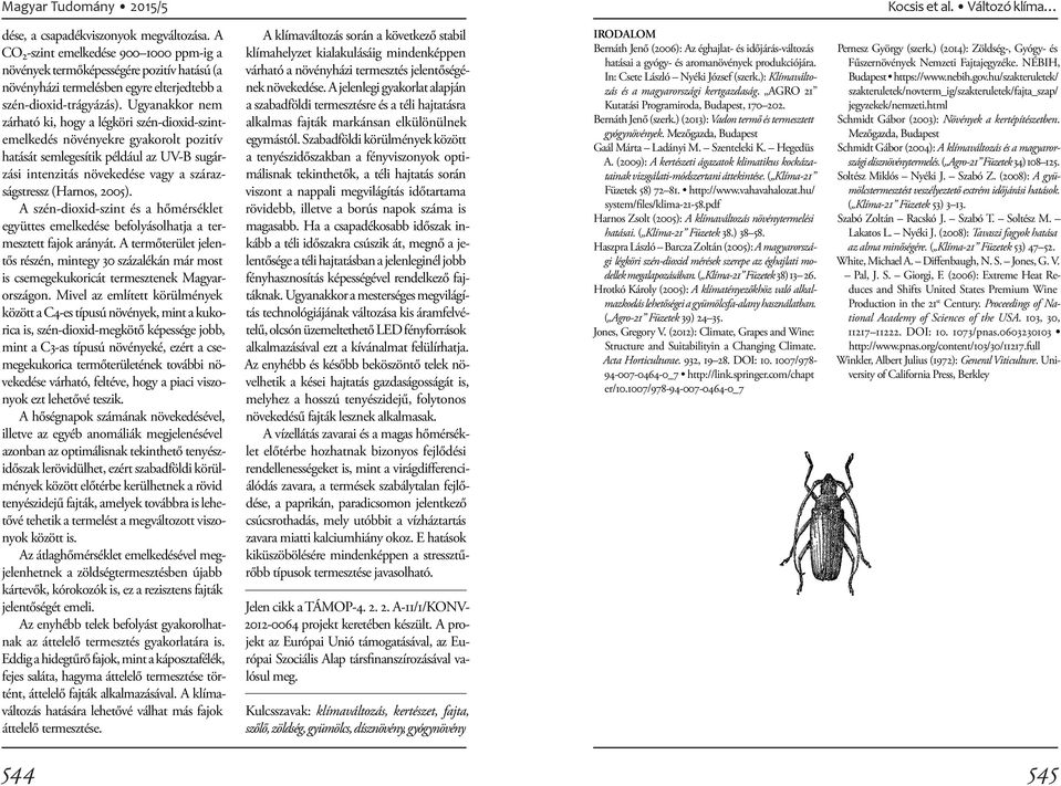 Ugyanakkor nem zárható ki, hogy a légköri szén-dioxid-szintemelkedés növényekre gyakorolt pozitív hatását semlegesítik például az UV-B sugárzási intenzitás növekedése vagy a szárazságstressz (Harnos,