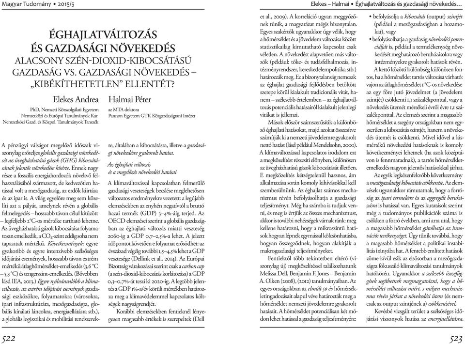 Tanulmányok Tanszék A pénzügyi válságot megelőző időszak viszonylag erőteljes globális gazdasági növekedését az üvegházhatású gázok (GHG) kibocsátásának jelentős növekedése kísérte.