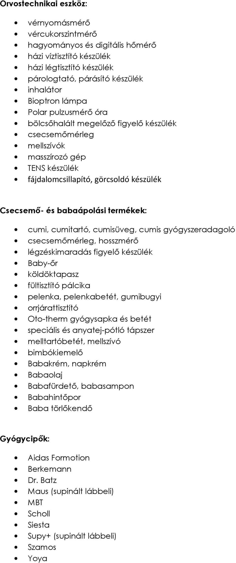 cumitartó, cumisüveg, cumis gyógyszeradagoló csecsemőmérleg, hosszmérő légzéskimaradás figyelő készülék Baby-őr köldöktapasz fültisztító pálcika pelenka, pelenkabetét, gumibugyi orrjárattisztító