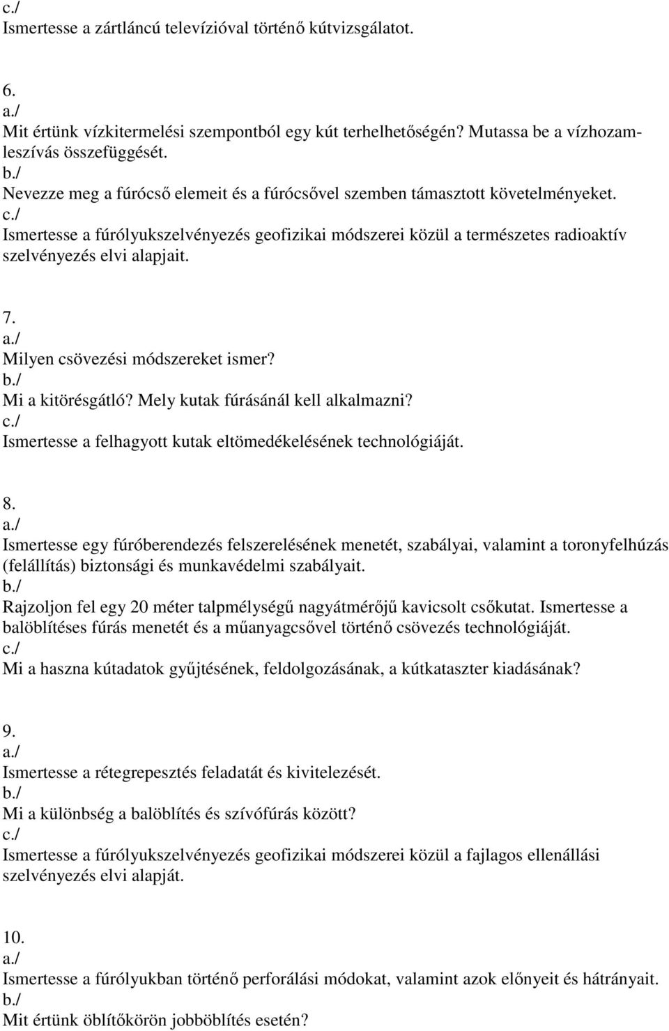 Milyen csövezési módszereket ismer? Mi a kitörésgátló? Mely kutak fúrásánál kell alkalmazni? Ismertesse a felhagyott kutak eltömedékelésének technológiáját. 8.