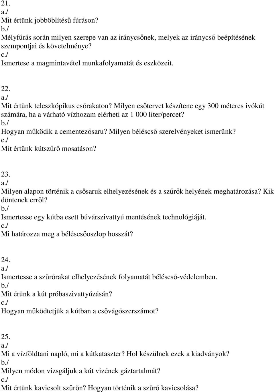 Milyen csıtervet készítene egy 300 méteres ivókút számára, ha a várható vízhozam elérheti az 1 000 liter/percet? Hogyan mőködik a cementezısaru? Milyen béléscsı szerelvényeket ismerünk?