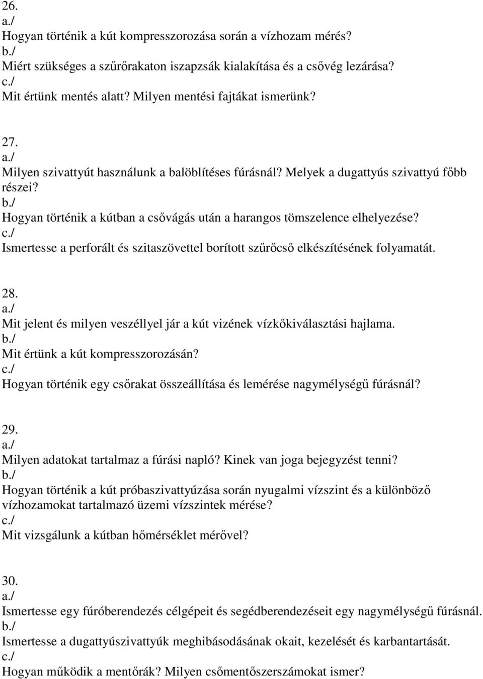 Ismertesse a perforált és szitaszövettel borított szőrıcsı elkészítésének folyamatát. 28. Mit jelent és milyen veszéllyel jár a kút vizének vízkıkiválasztási hajlama.