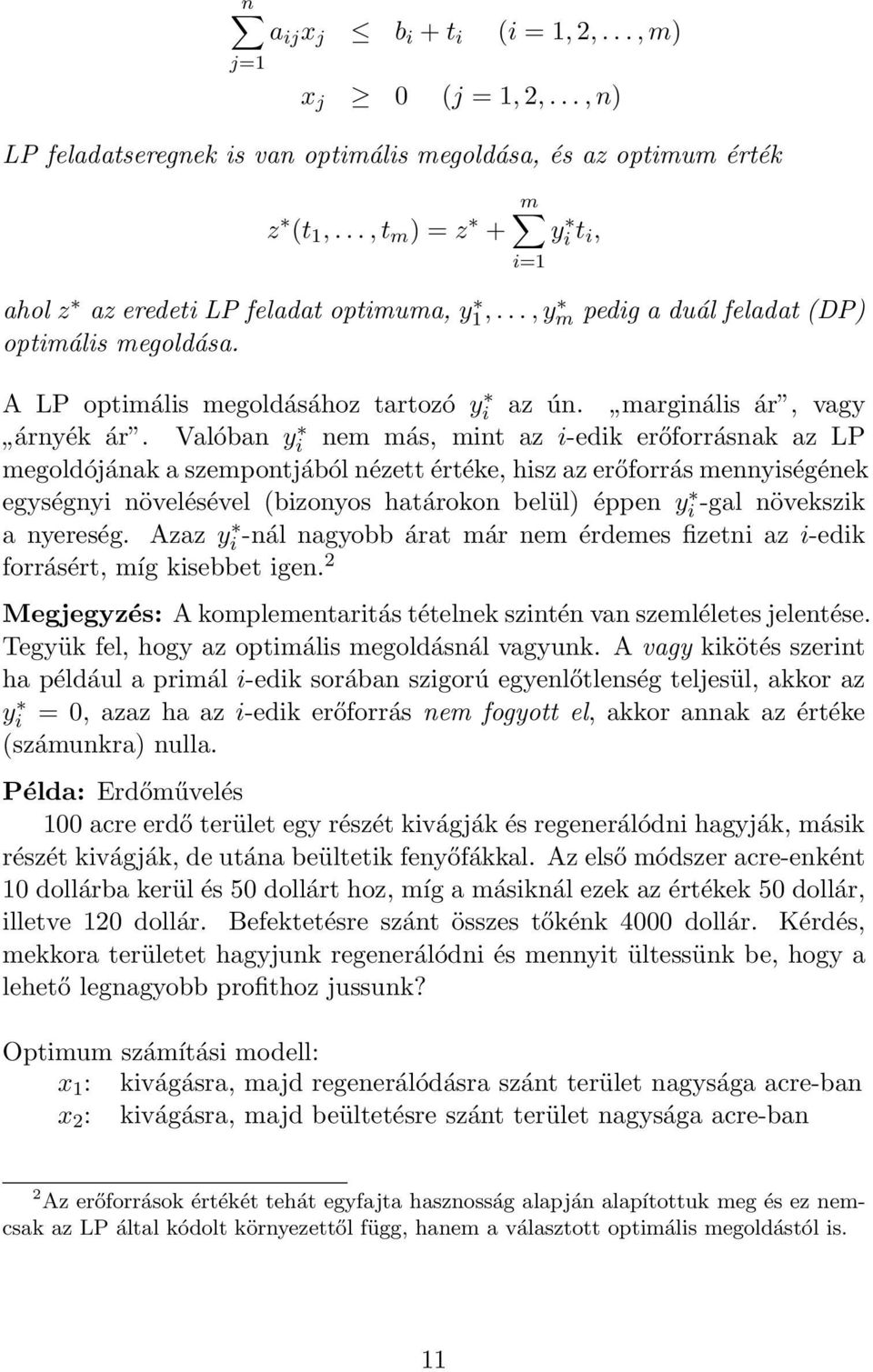 Valóban y i nem más, mint az i-edik erőforrásnak az LP megoldójának a szempontjából nézett értéke, hisz az erőforrás mennyiségének egységnyi növelésével (bizonyos határokon belül) éppen yi -gal