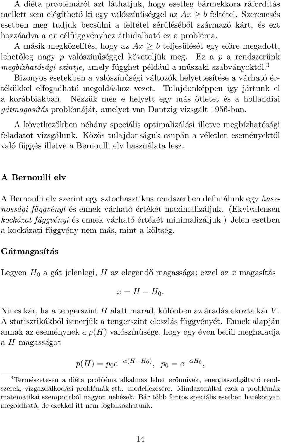 A másik megközelítés, hogy az Ax b teljesülését egy előre megadott, lehetőleg nagy p valószínűséggel követeljük meg.