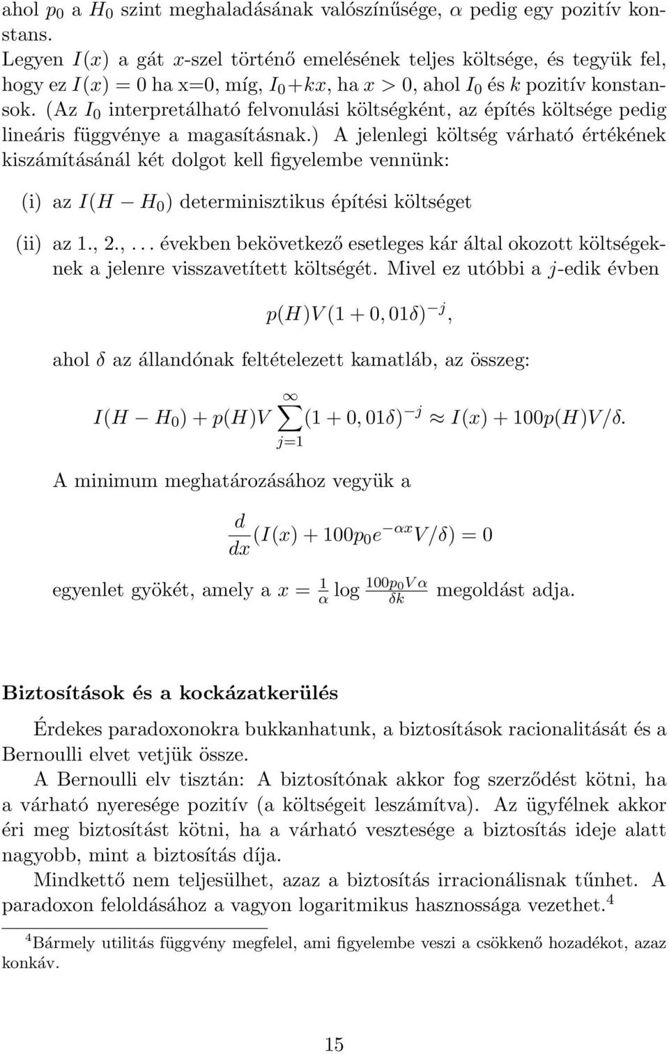 (Az I 0 interpretálható felvonulási költségként, az építés költsége pedig lineáris függvénye a magasításnak.