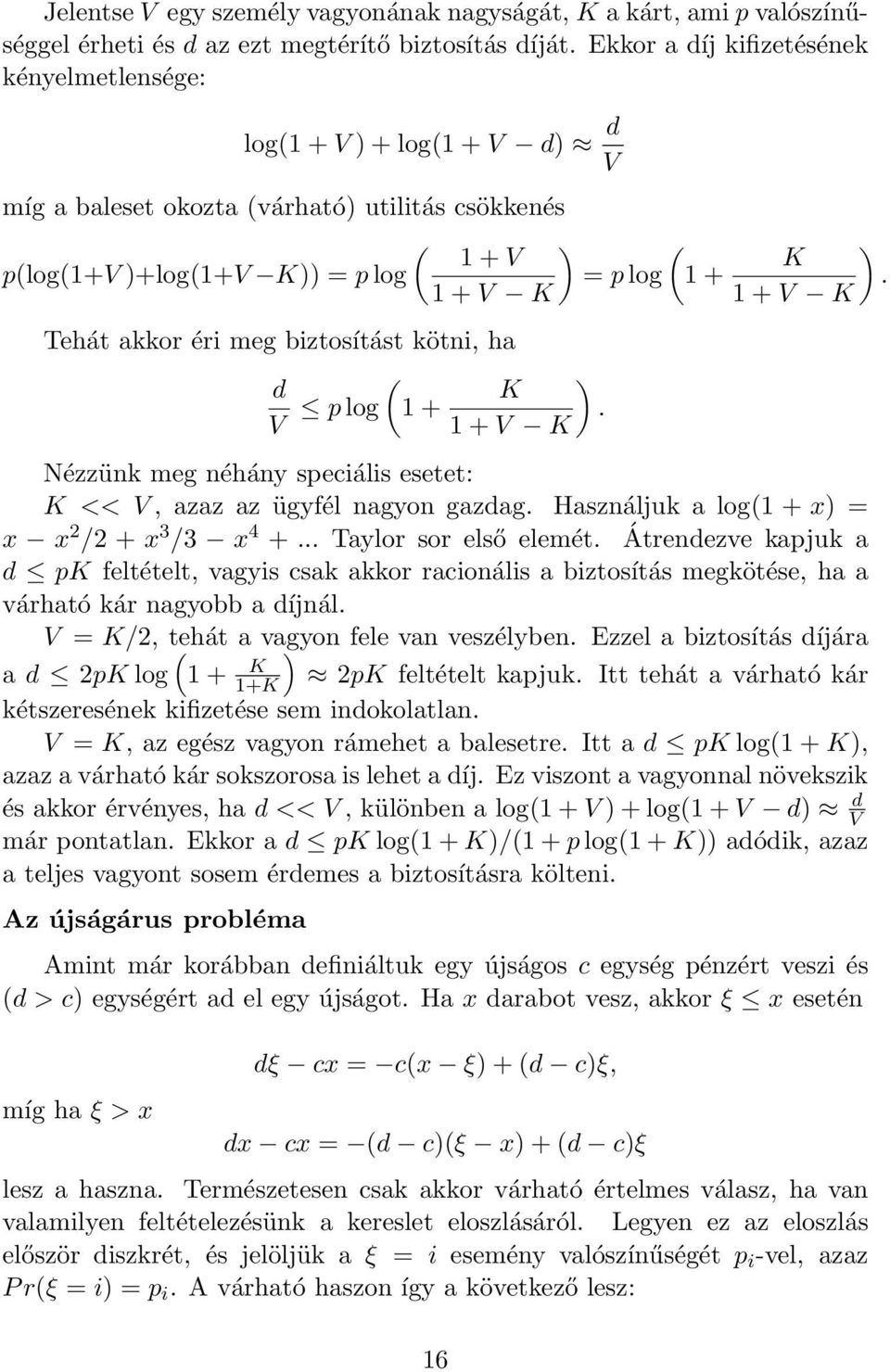 biztosítást kötni, ha ( d V p log 1 + K 1 + V K ( = p log 1 + ). ) K. 1 + V K Nézzünk meg néhány speciális esetet: K << V, azaz az ügyfél nagyon gazdag.