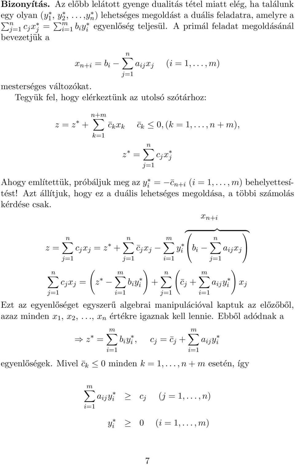 .., n + m), z = c j x j j=1 Ahogy említettük, próbáljuk meg az y i = c n+i (i = 1,..., m) behelyettesítést! Azt állítjuk, hogy ez a duális lehetséges megoldása, a többi számolás kérdése csak.