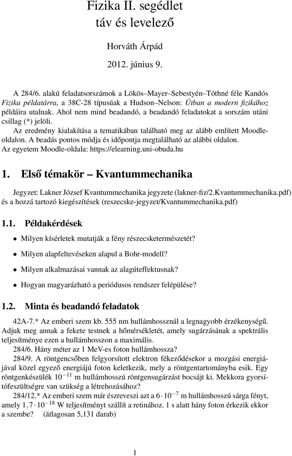 Ahol nem mind beadandó, a beadandó feladatokat a sorszám utáni csillag (*) jelöli. Az eredmény kialakítása a tematikában található meg az alább említett Moodleoldalon.