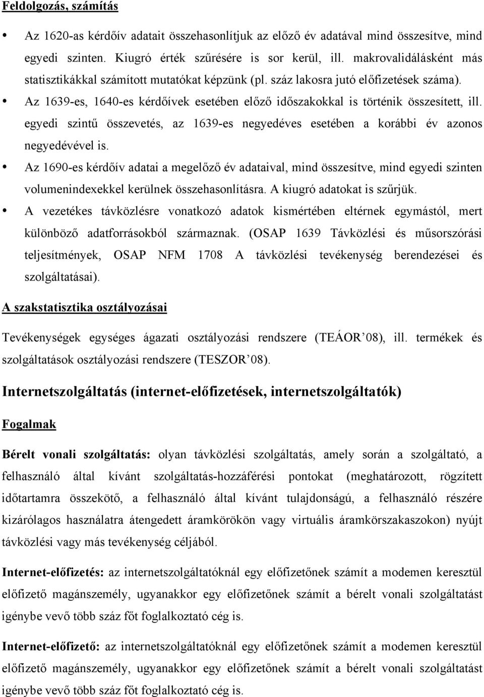 egyedi szintű összevetés, az 1639-es negyedéves esetében a korábbi év azonos negyedévével is.