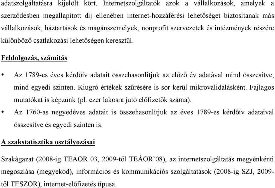 szervezetek és intézmények részére különböző csatlakozási lehetőségen keresztül.