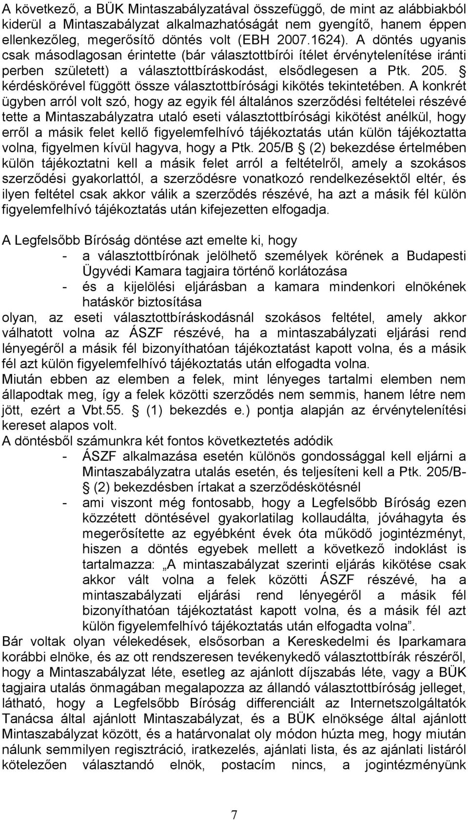 kérdéskörével függött össze választottbírósági kikötés tekintetében.