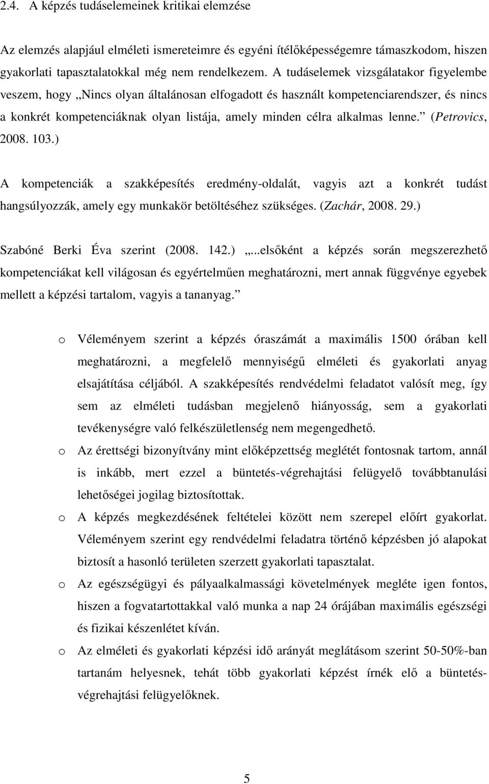 lenne. (Petrovics, 2008. 103.) A kompetenciák a szakképesítés eredmény-oldalát, vagyis azt a konkrét tudást hangsúlyozzák, amely egy munkakör betöltéséhez szükséges. (Zachár, 2008. 29.