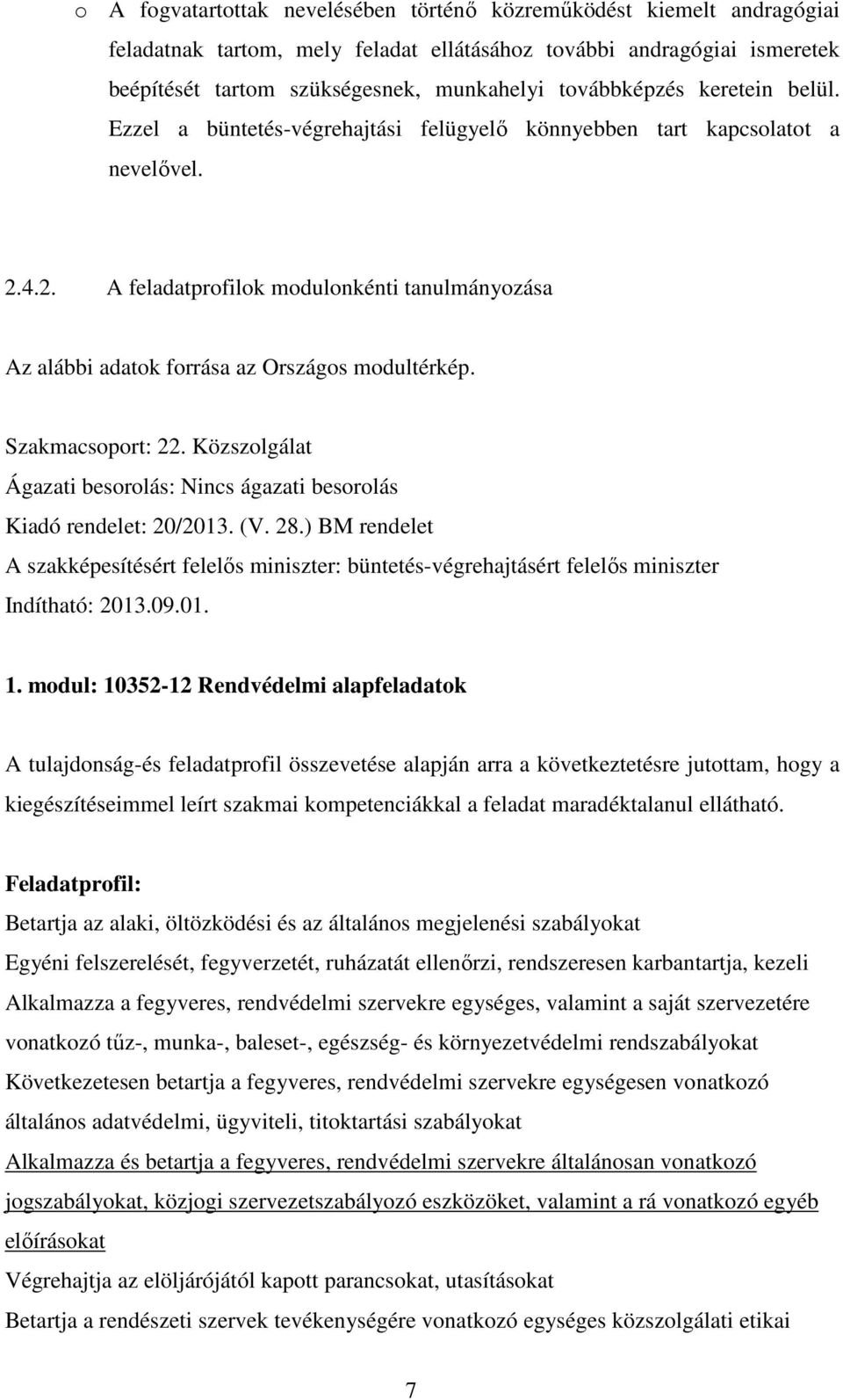 4.2. A feladatprofilok modulonkénti tanulmányozása Az alábbi adatok forrása az Országos modultérkép. Szakmacsoport: 22. Közszolgálat Ágazati besorolás: Nincs ágazati besorolás Kiadó rendelet: 20/2013.