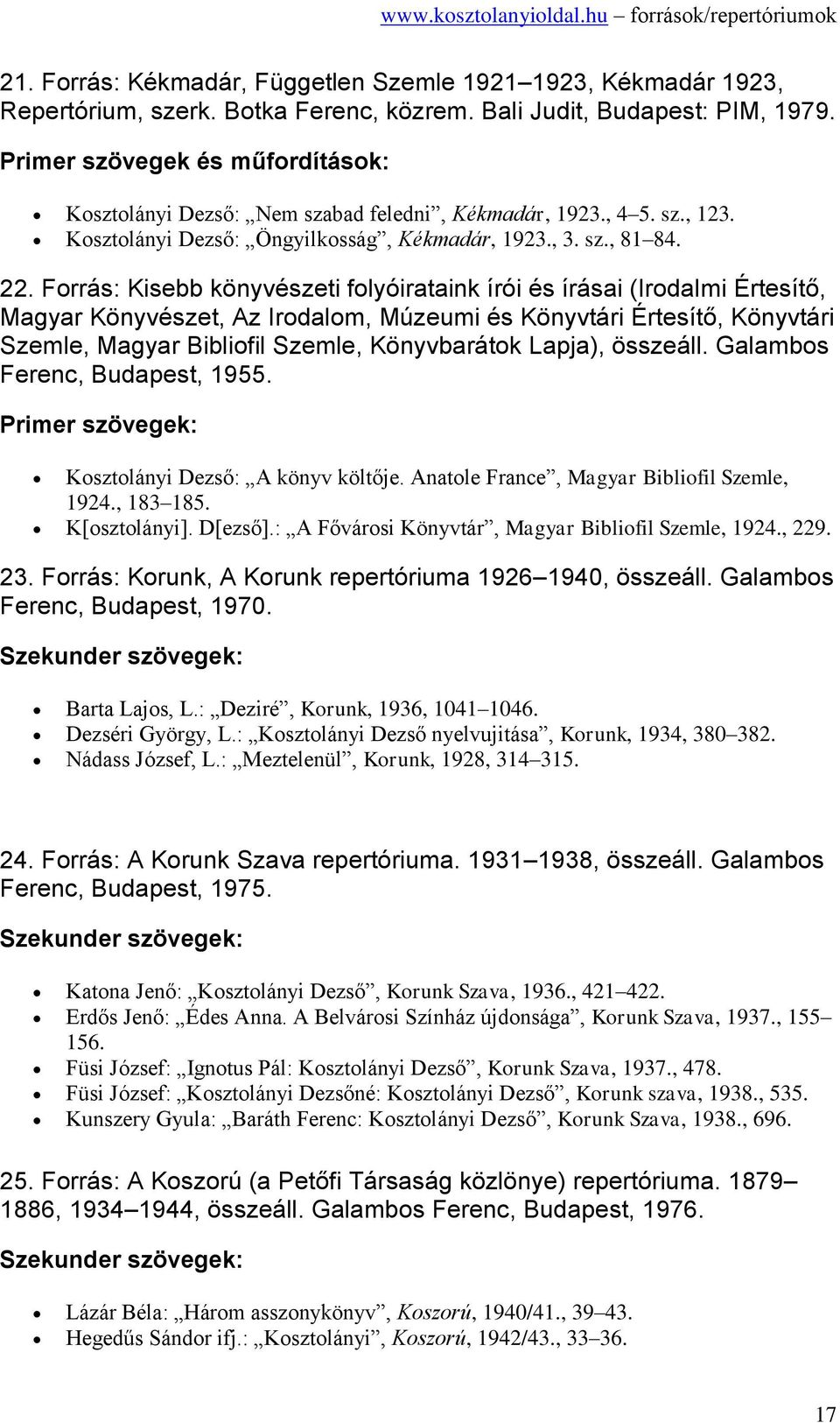 Forrás: Kisebb könyvészeti folyóirataink írói és írásai (Irodalmi Értesítő, Magyar Könyvészet, Az Irodalom, Múzeumi és Könyvtári Értesítő, Könyvtári Szemle, Magyar Bibliofil Szemle, Könyvbarátok