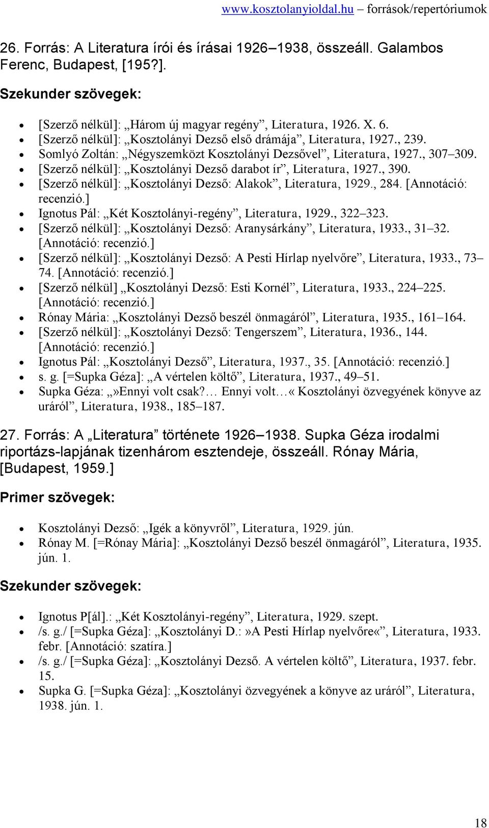 [Szerző nélkül]: Kosztolányi Dezső darabot ír, Literatura, 1927., 390. [Szerző nélkül]: Kosztolányi Dezső: Alakok, Literatura, 1929., 284. [Annotáció: recenzió.