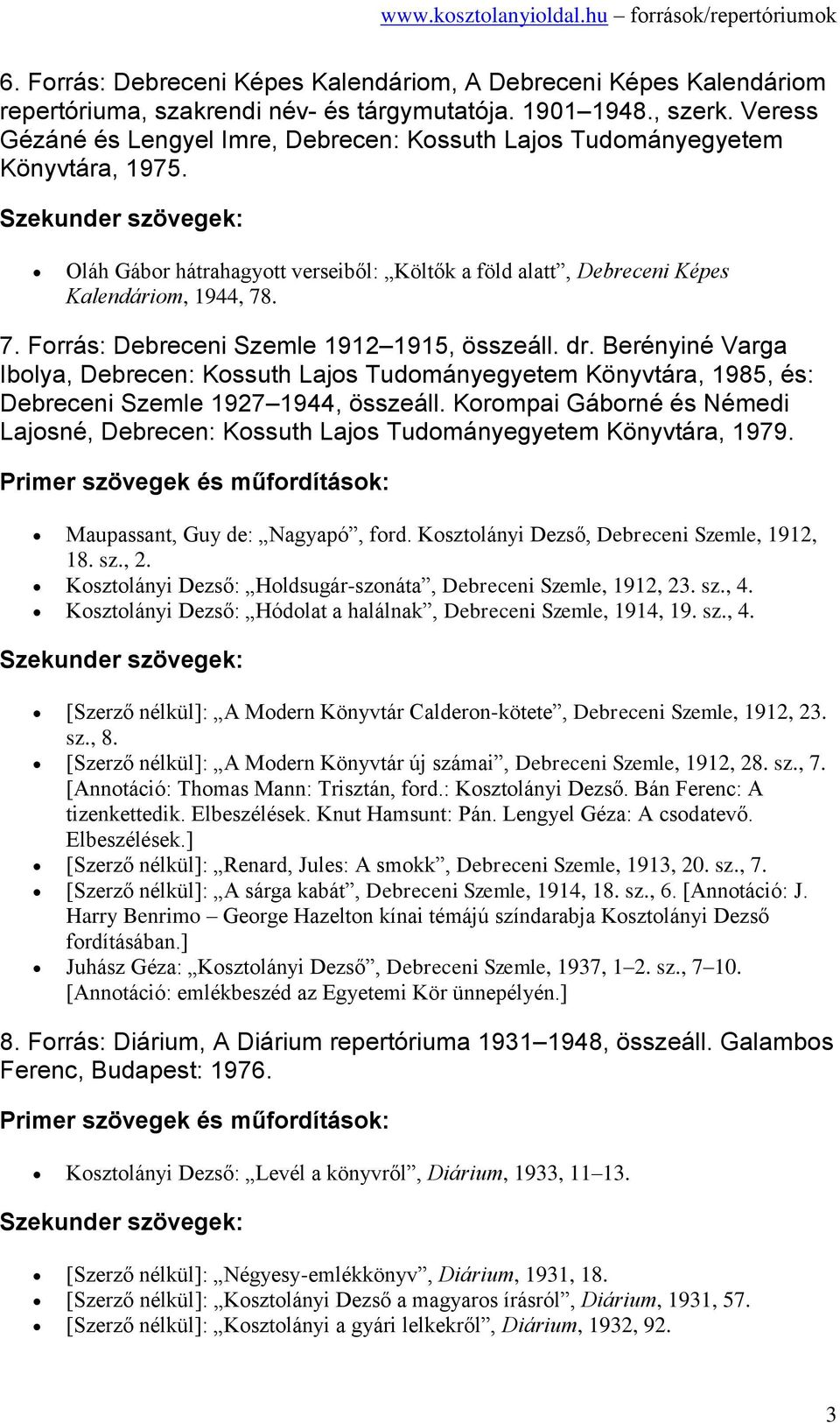 . 7. Forrás: Debreceni Szemle 1912 1915, összeáll. dr. Berényiné Varga Ibolya, Debrecen: Kossuth Lajos Tudományegyetem Könyvtára, 1985, és: Debreceni Szemle 1927 1944, összeáll.