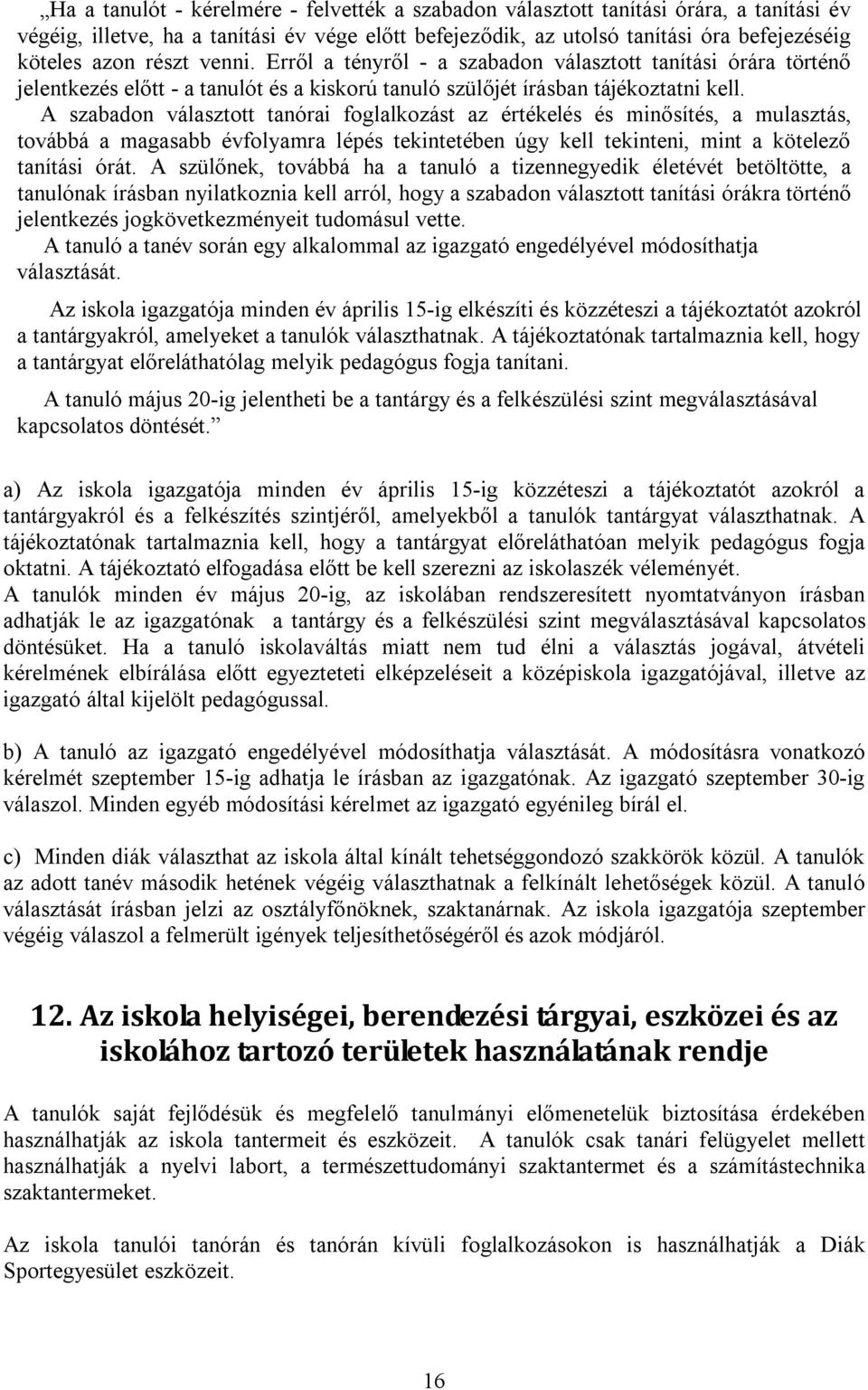 A szabadon választott tanórai foglalkozást az értékelés és minősítés, a mulasztás, továbbá a magasabb évfolyamra lépés tekintetében úgy kell tekinteni, mint a kötelező tanítási órát.