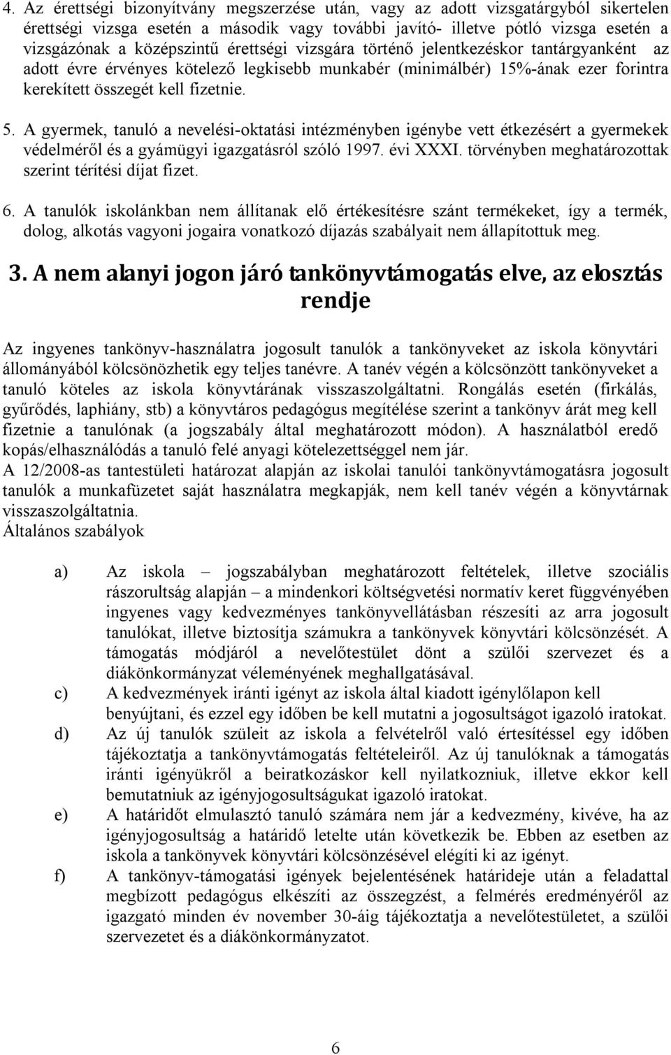 A gyermek, tanuló a nevelési-oktatási intézményben igénybe vett étkezésért a gyermekek védelméről és a gyámügyi igazgatásról szóló 1997. évi XXXI.