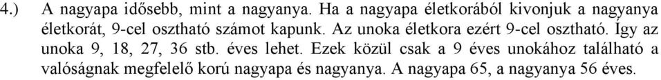 kapunk. Az unoka életkora ezért 9-cel osztható. Így az unoka 9, 18, 27, 36 stb.