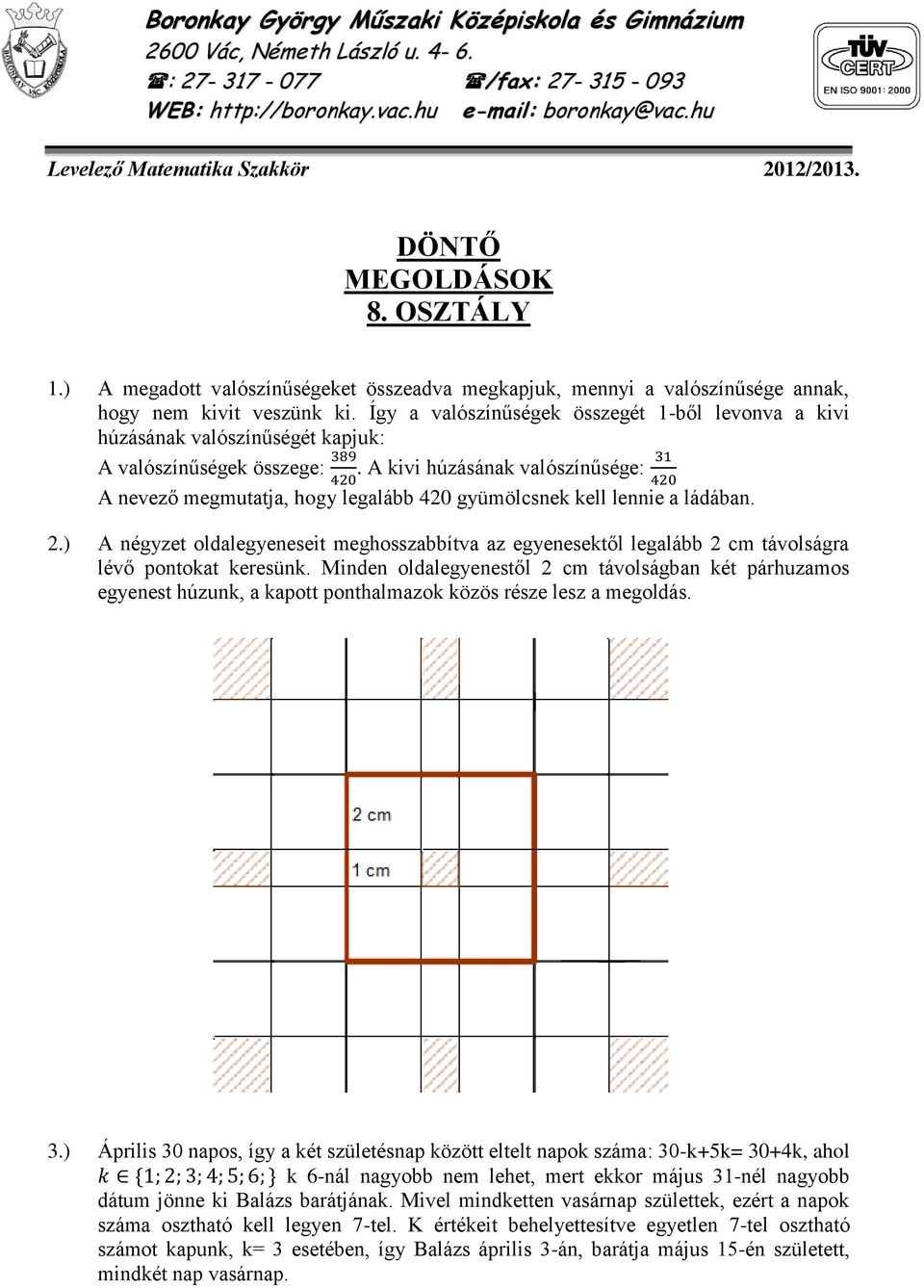 A kivi húzásának valószínűsége: A nevező megmutatja, hogy legalább 420 gyümölcsnek kell lennie a ládában. 2.