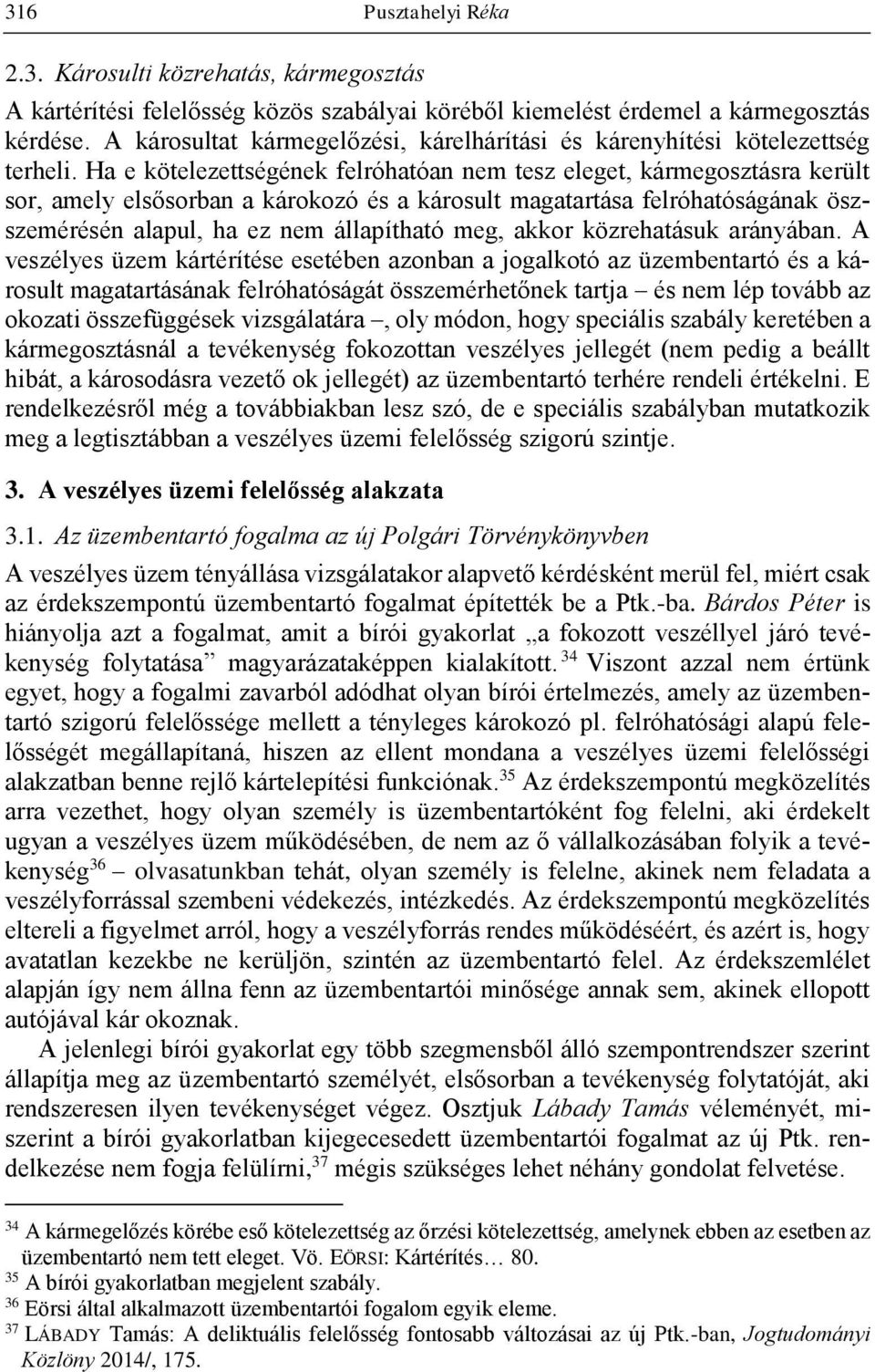 Ha e kötelezettségének felróhatóan nem tesz eleget, kármegosztásra került sor, amely elsősorban a károkozó és a károsult magatartása felróhatóságának öszszemérésén alapul, ha ez nem állapítható meg,