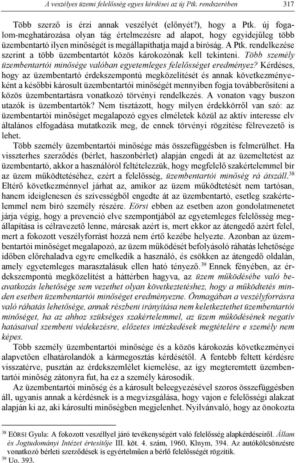 rendelkezése szerint a több üzembentartót közös károkozónak kell tekinteni. Több személy üzembentartói minősége valóban egyetemleges felelősséget eredményez?