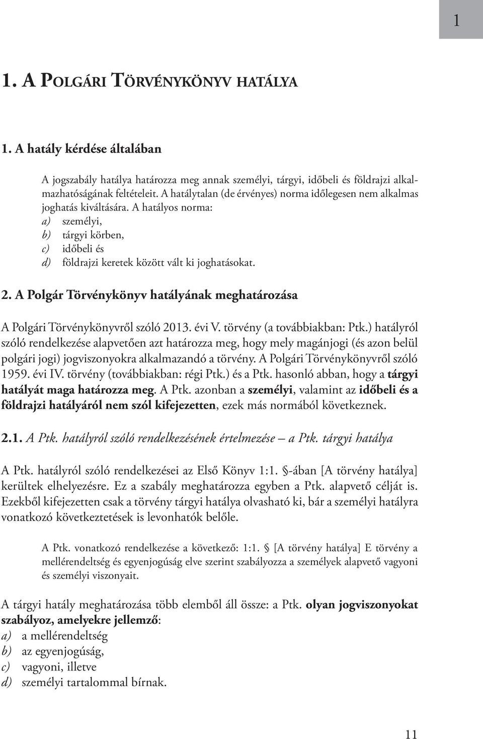 A Polgár Törvénykönyv hatályának meghatározása A Polgári Törvénykönyvről szóló 2013. évi V. törvény (a továbbiakban: Ptk.
