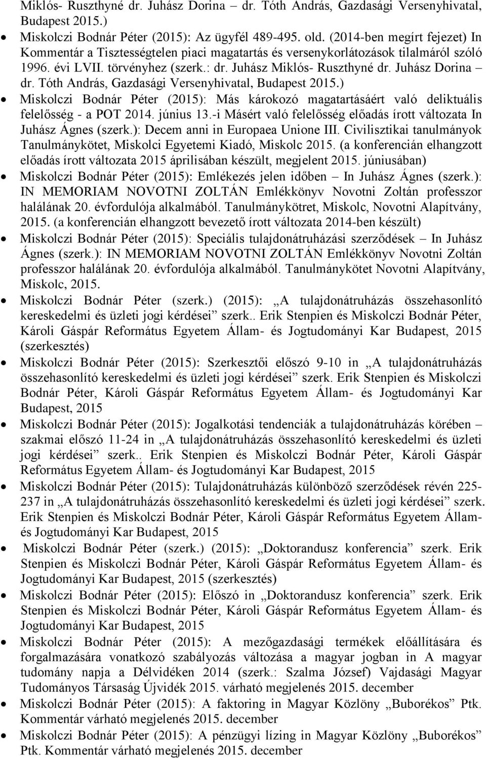 Tóth András, Gazdasági Versenyhivatal, Budapest 2015.) Miskolczi Bodnár Péter (2015): Más károkozó magatartásáért való deliktuális felelősség - a POT 2014. június 13.