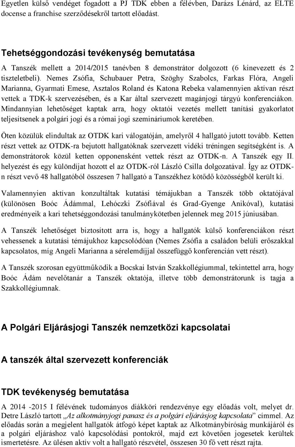 Nemes Zsófia, Schubauer Petra, Szöghy Szabolcs, Farkas Flóra, Angeli Marianna, Gyarmati Emese, Asztalos Roland és Katona Rebeka valamennyien aktívan részt vettek a TDK-k szervezésében, és a Kar által