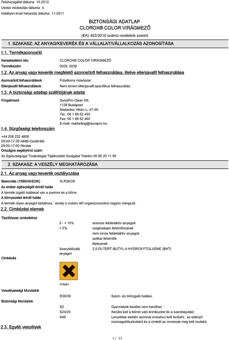 , 0038 1.2. Az anyag vagy keverék megfelelő azonosított felhasználása, illetve ellenjavallt felhasználása Azonosított felhasználások Ellenjavallt felhasználások Folyékony mosószer 1.3. A biztonsági adatlap szállítójának adatai Nem ismert ellenjavallt specifikus felhasználás.