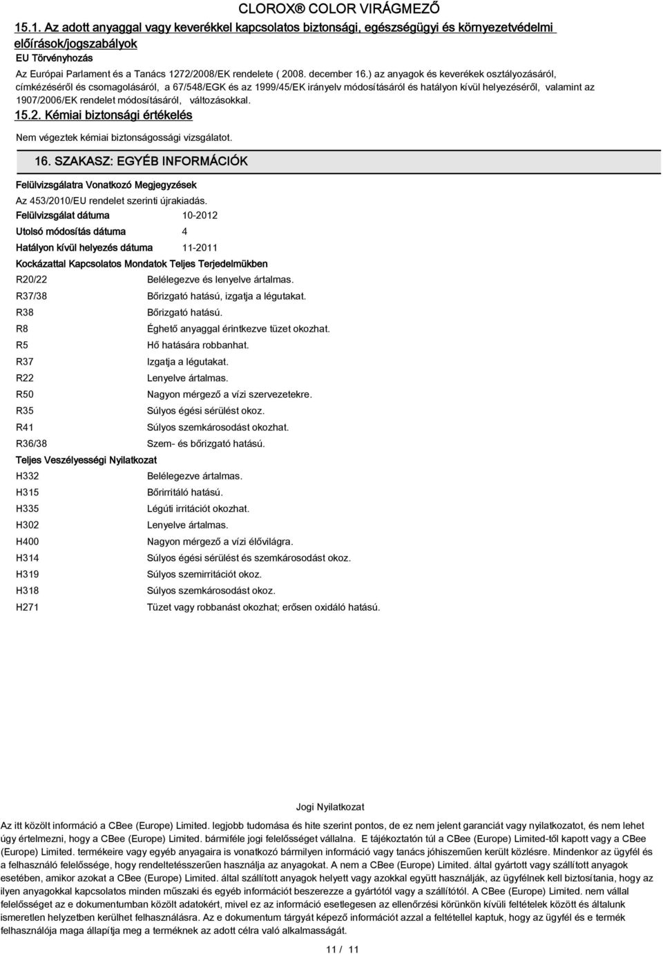) az anyagok és keverékek osztályozásáról, címkézéséről és csomagolásáról, a 67/548/EGK és az 1999/45/EK irányelv módosításáról és hatályon kívül helyezéséről, valamint az 1907/2006/EK rendelet