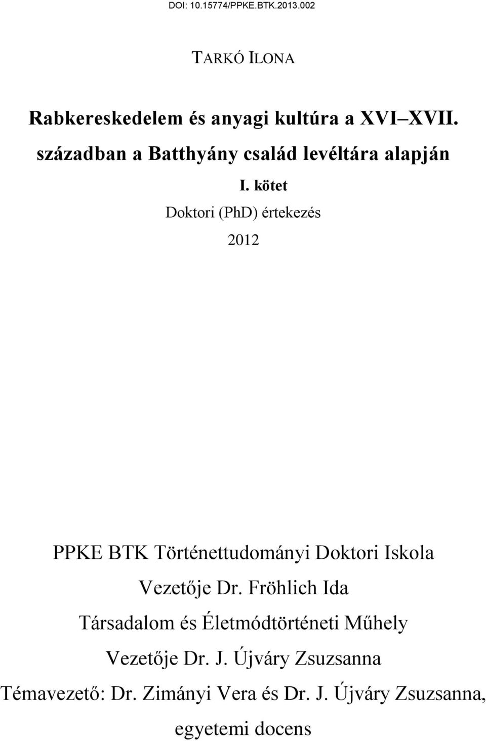 kötet Doktori (PhD) értekezés 2012 PPKE BTK Történettudományi Doktori Iskola Vezetője Dr.