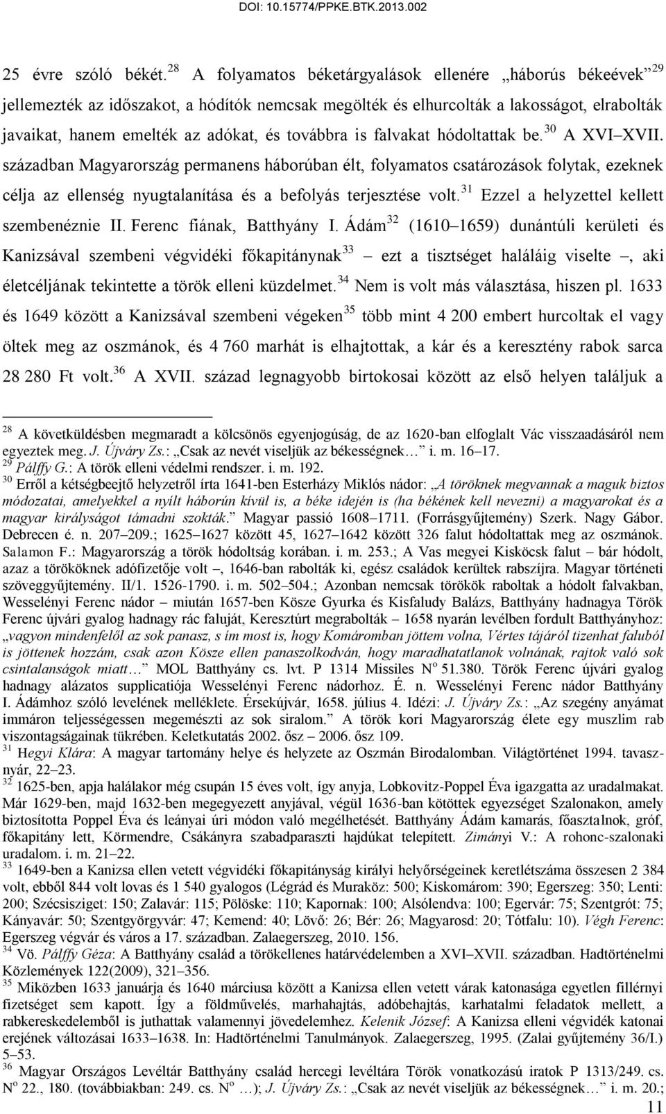 továbbra is falvakat hódoltattak be. 30 A XVI XVII.